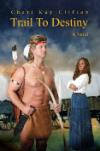 Trail To Destiny: A Novel